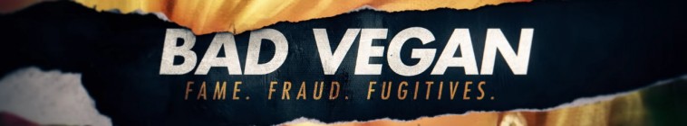 Banner voor Bad Vegan: Fame. Fraud. Fugitives.
