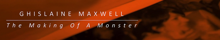 Banner voor Ghislaine Maxwell: The Making of a Monster