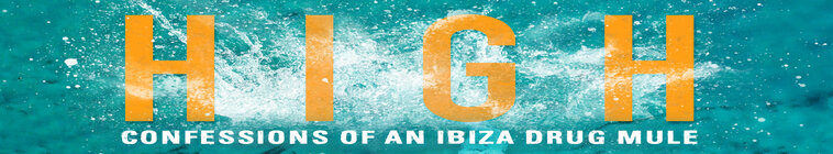 Banner voor High: Confessions of an Ibiza Drug Mule