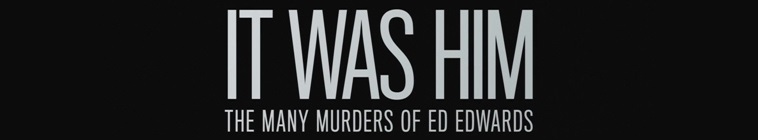 Banner voor It Was Him: The Many Murders of Ed Edwards