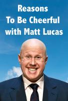 Poster voor Reasons To Be Cheerful with Matt Lucas