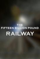 Poster voor The Fifteen Billion Pound Railway